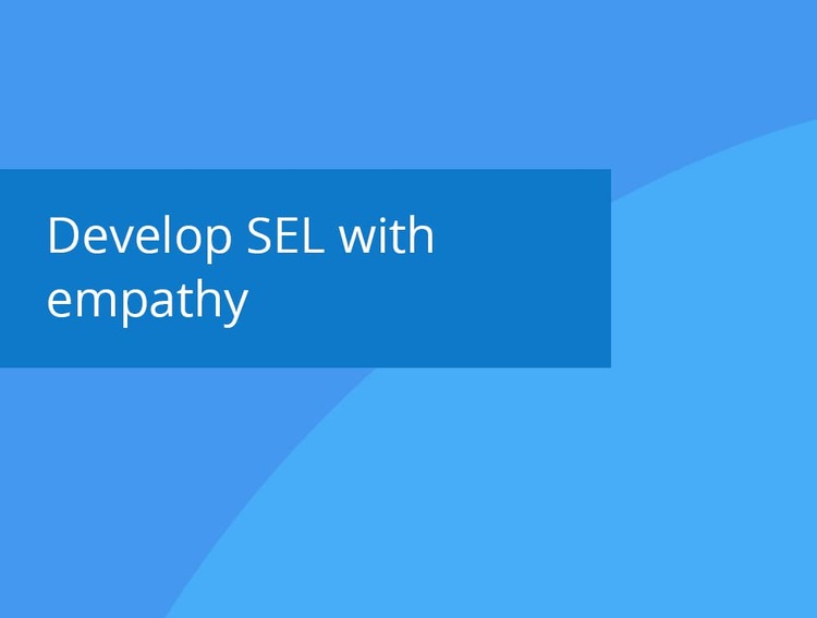 Develop Social Emotional Learning with Empathy webinar recording